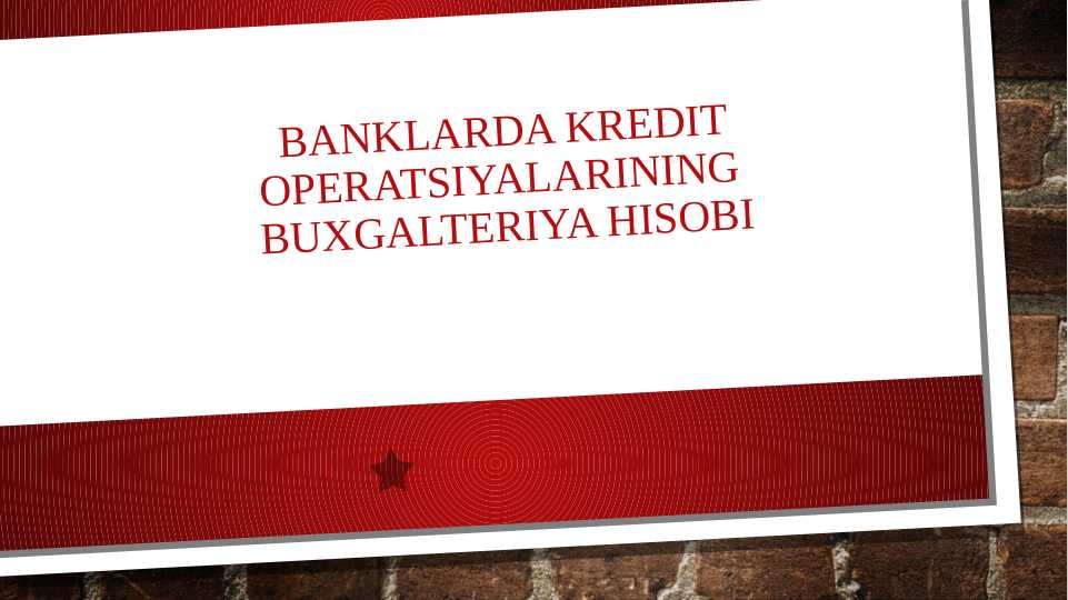 Banklarda kredit operatsiyalarining buxgalteriya hisobi