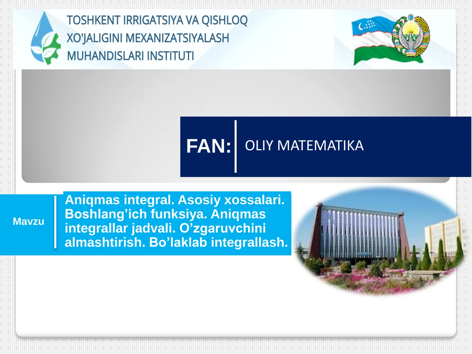 Aniqmas integral. Asosiy xossalari. Boshlang’ich funksiya. Aniqmas integrallar jadvali. O’zgaruvchini almashtirish. Bo’laklab integrallash.