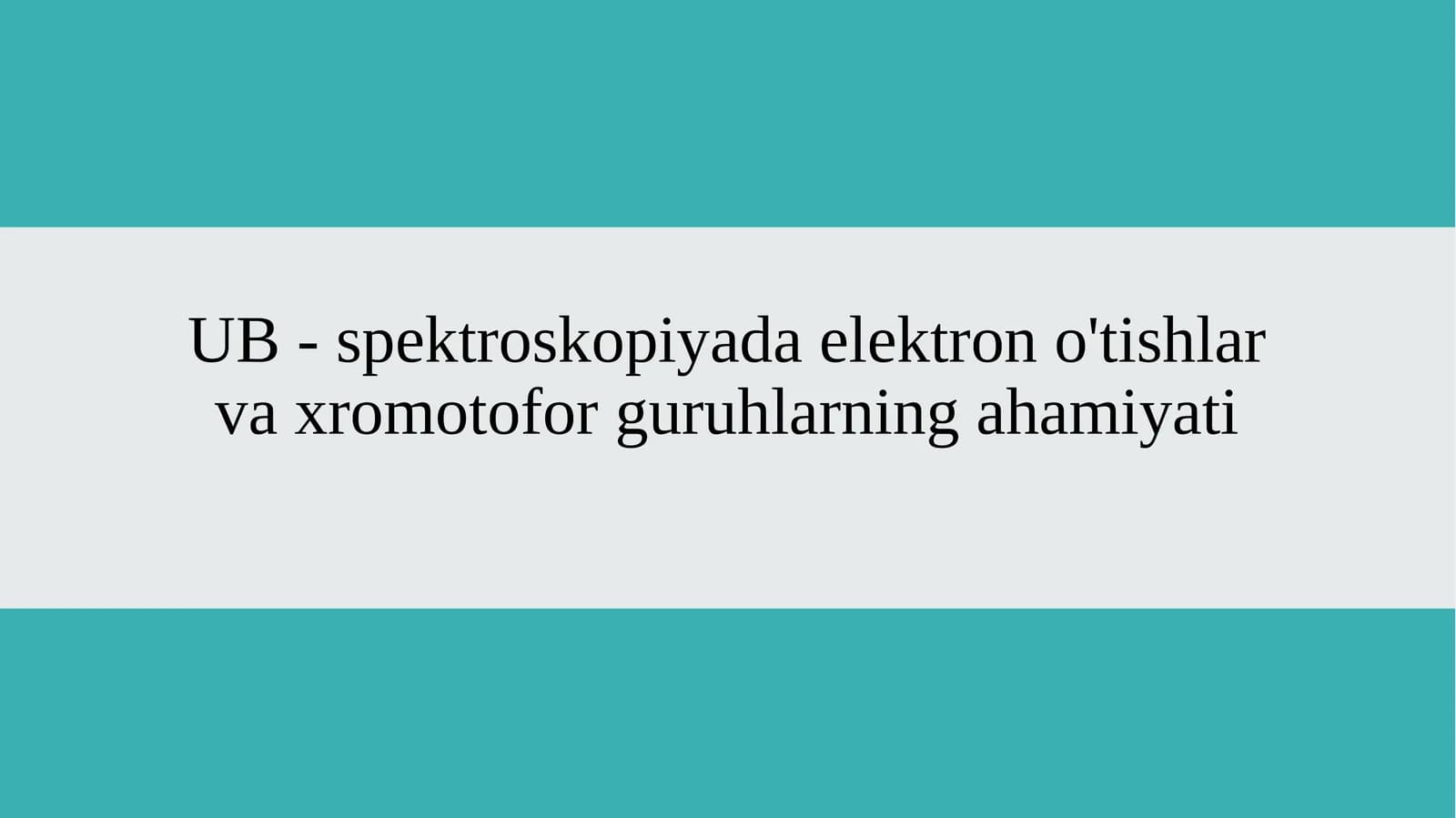 UB - spektroskopiyada elektron o'tishlar va xromotofor guruhlarning ahamiyati