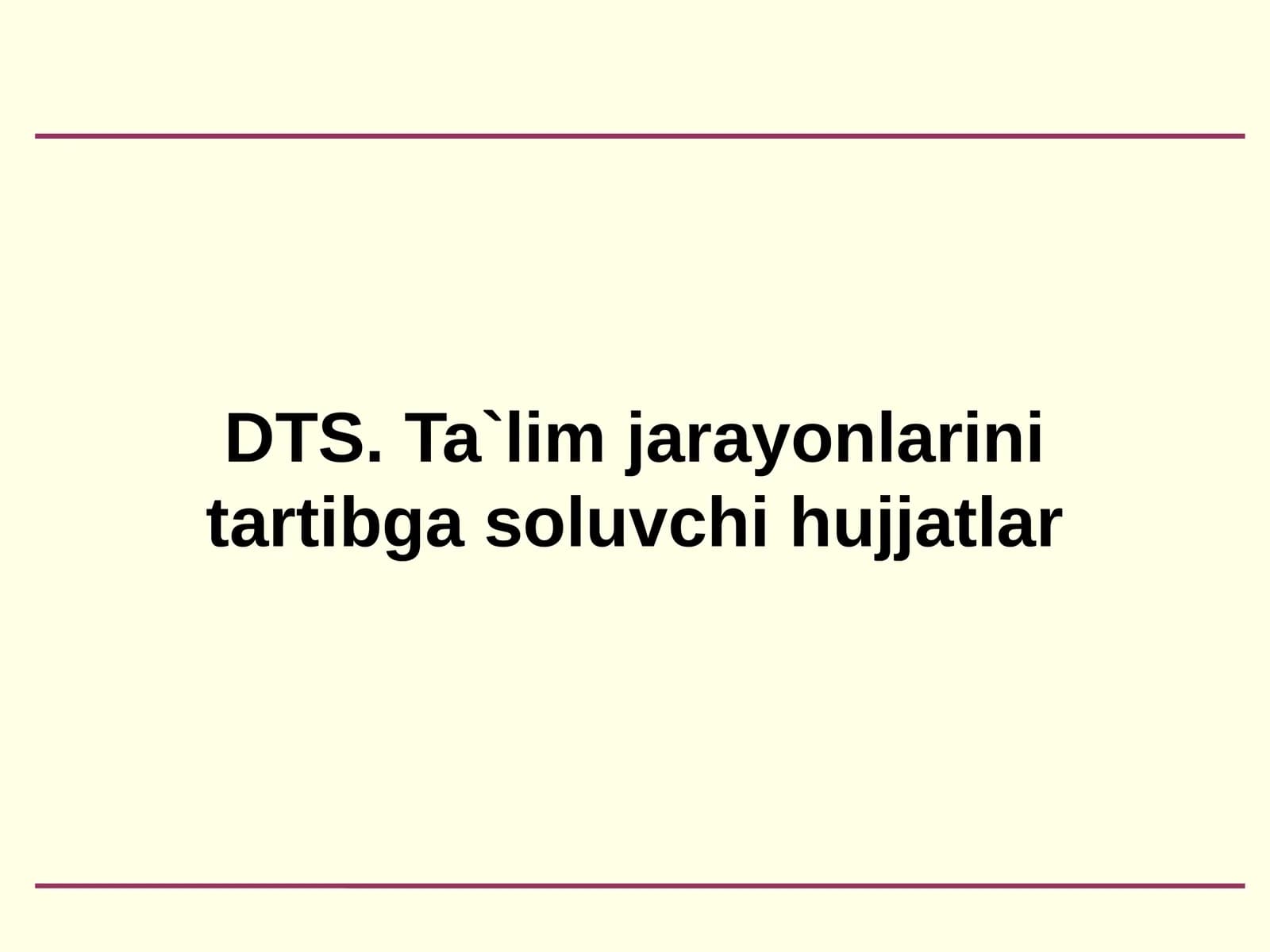 DTS. Ta`lim jarayonlarini tartibga soluvchi hujjatlar