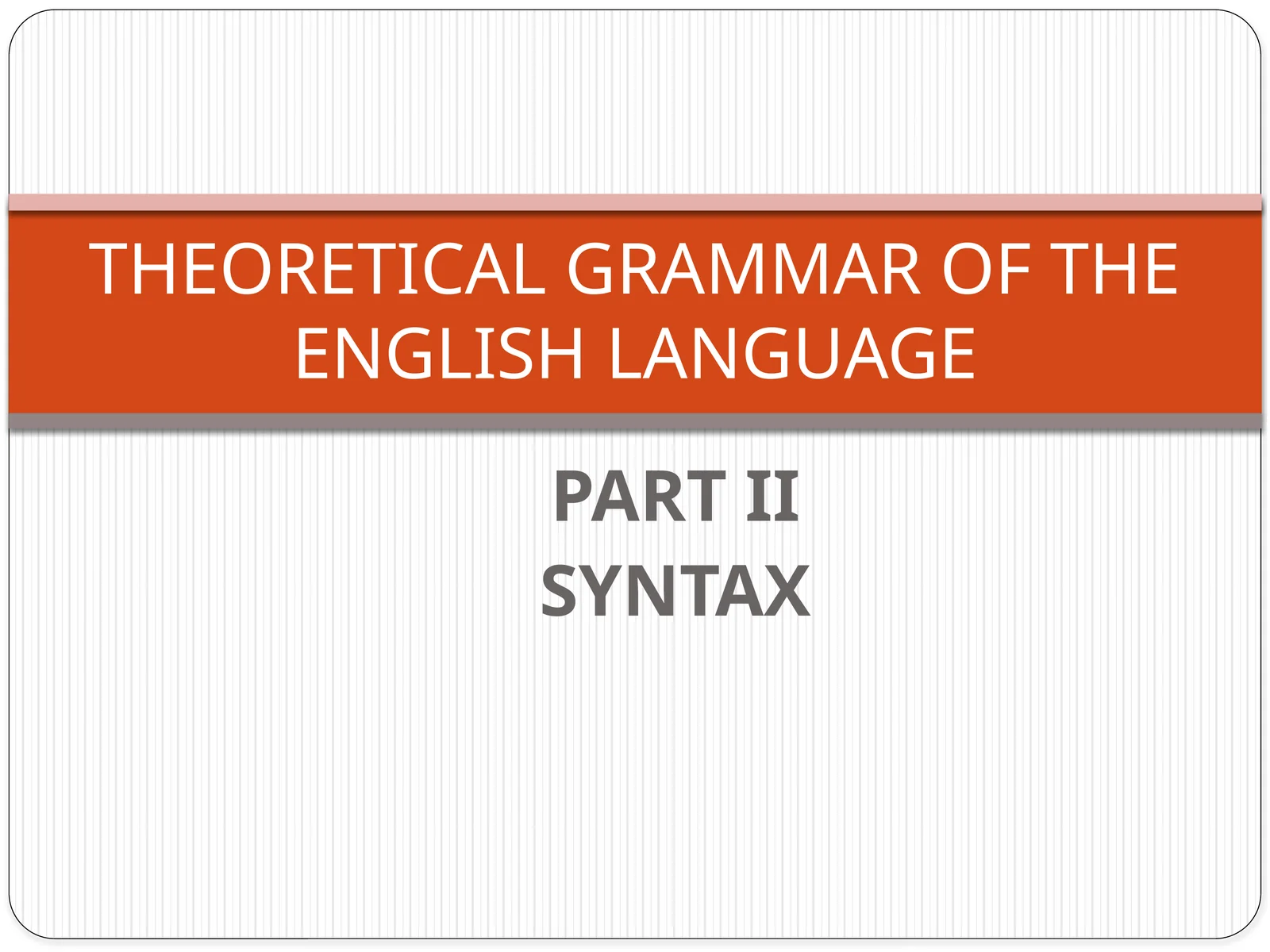 THEORETICAL GRAMMAR OF THE ENGLISH LANGUAGE