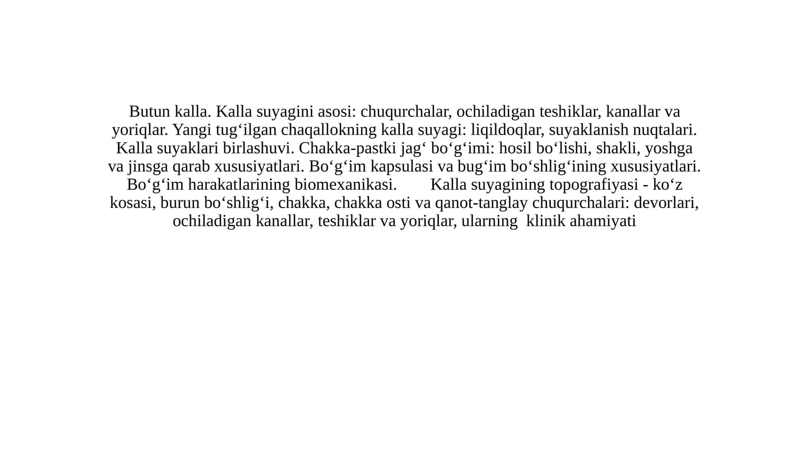 Butun kalla. Kalla suyagini asosi: chuqurchalar, ochiladigan teshiklar, kanallar va yoriqlar. Kalla suyaklari birlashuvi. Chakka-pastki jag‘ bo‘g‘imi: hosil bo‘lishi, shakli, yoshga va jinsga qarab xususiyatlari. Bo‘g‘im kapsulasi va bug‘im bo‘shlig‘ining xususiyatlari.