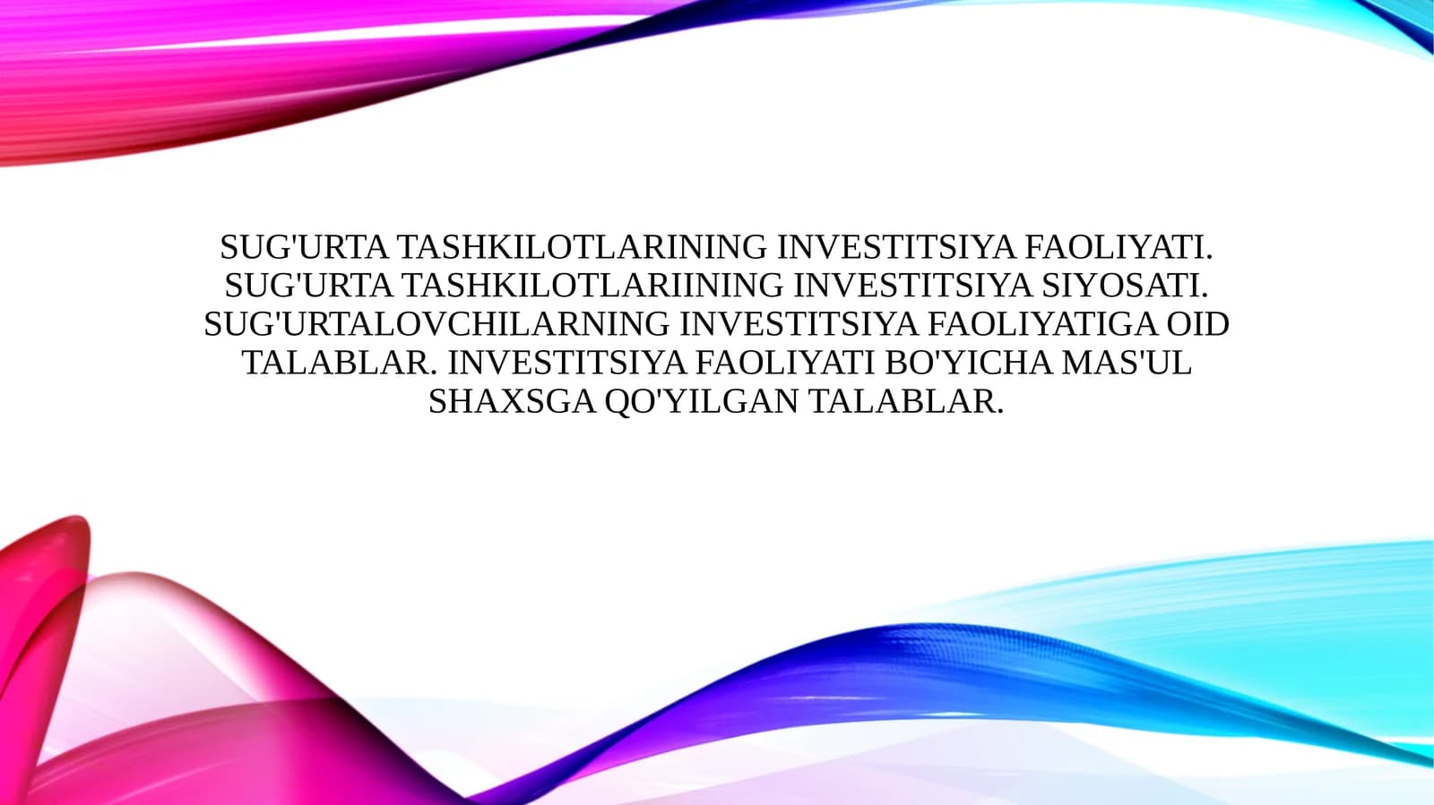 Sug'urta tashkilotlarining investitsiya faoliyati. Sug'urta tashkilotlariining investitsiya siyosati. Sug'urtalovchilarning investitsiya faoliyatiga oid talablar. Investitsiya faoliyati bo'yicha mas'ul shaxsga qo'yilgan talablar.