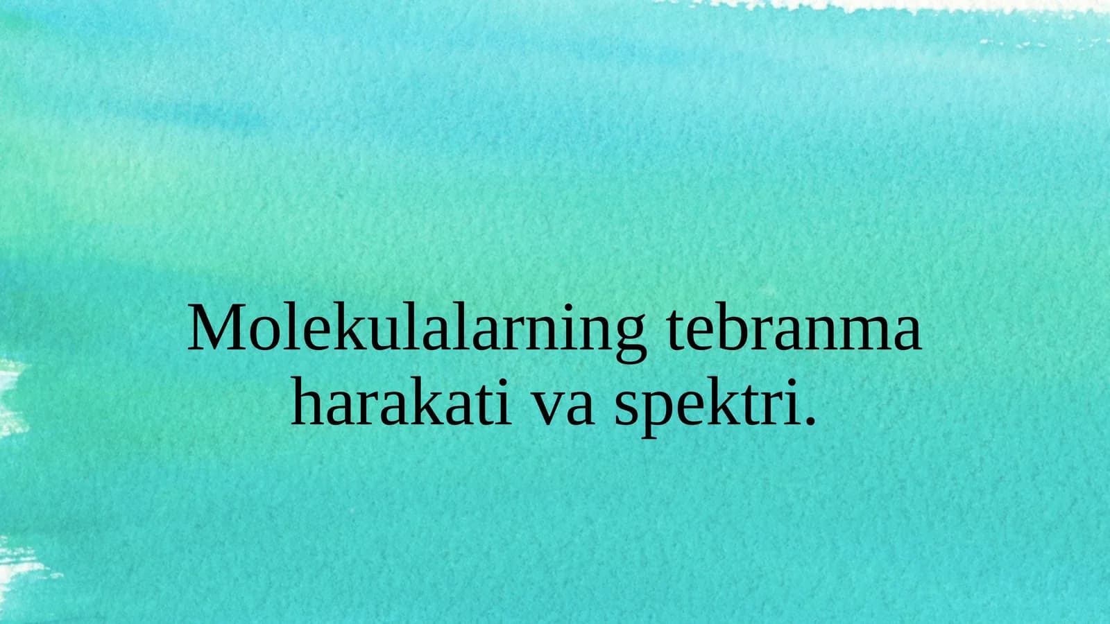 Molekulalarning tebranma harakati va spektri.