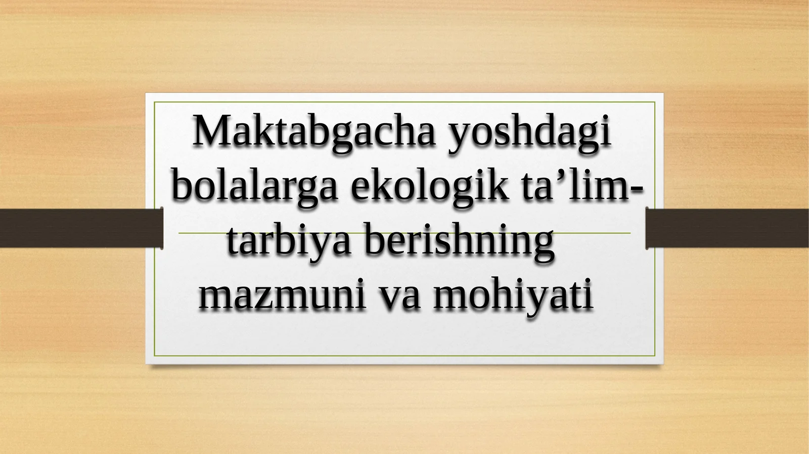 Mаktаbgаchа yoshdаgi  bоlаlаrgа ekоlоgik tа’lim-tаrbiya berishning   mаzmuni vа mоhiyati