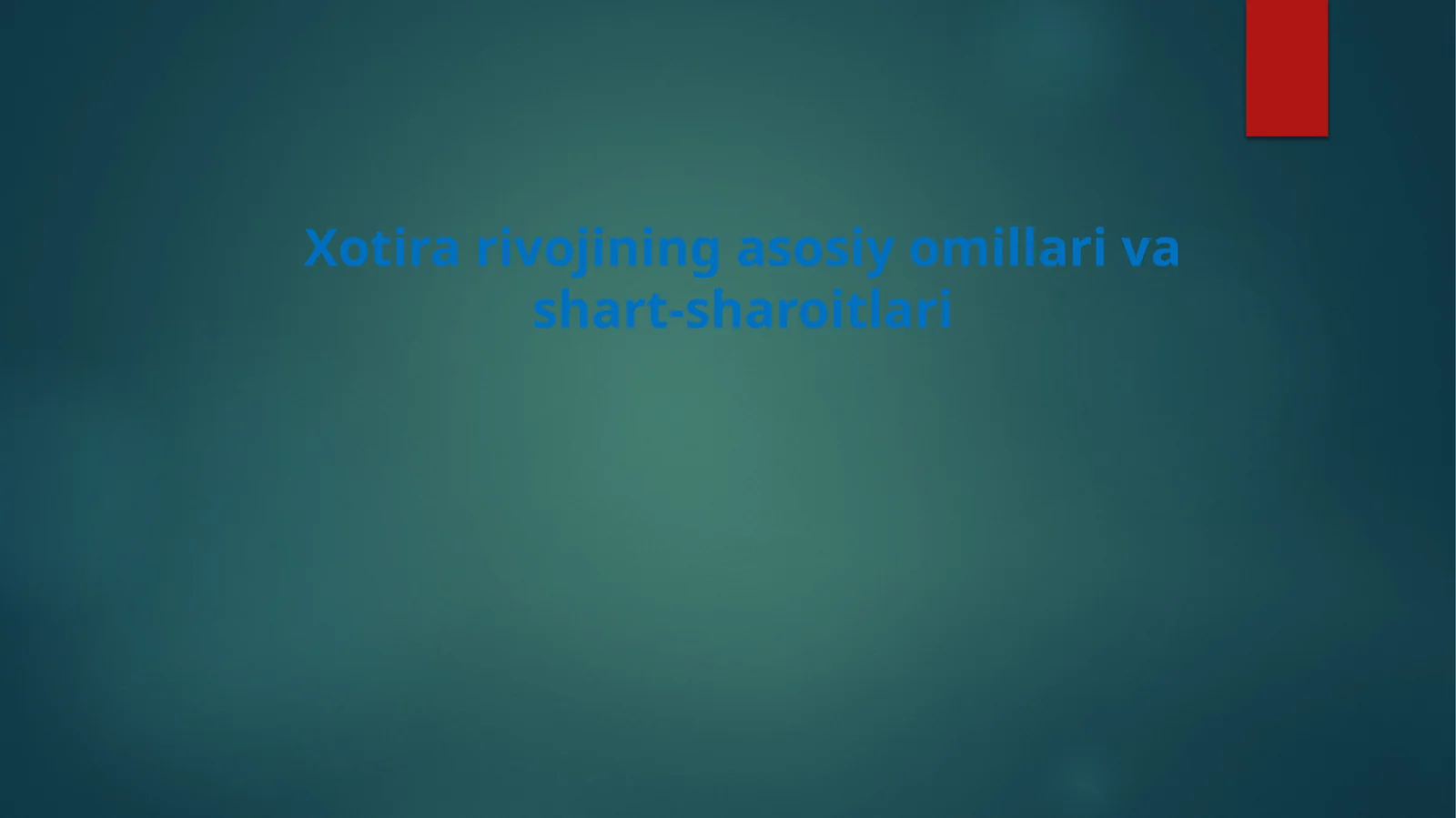Xotirarivojining asosiy omillari va shart-sharoitlari