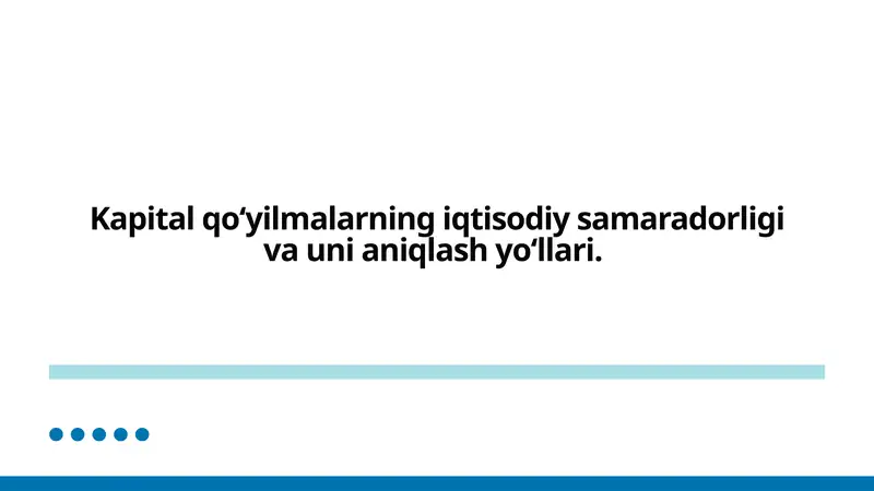 Kapital qo‘yilmalarning iqtisodiy samaradorligi va uni aniqlash yo‘llari.