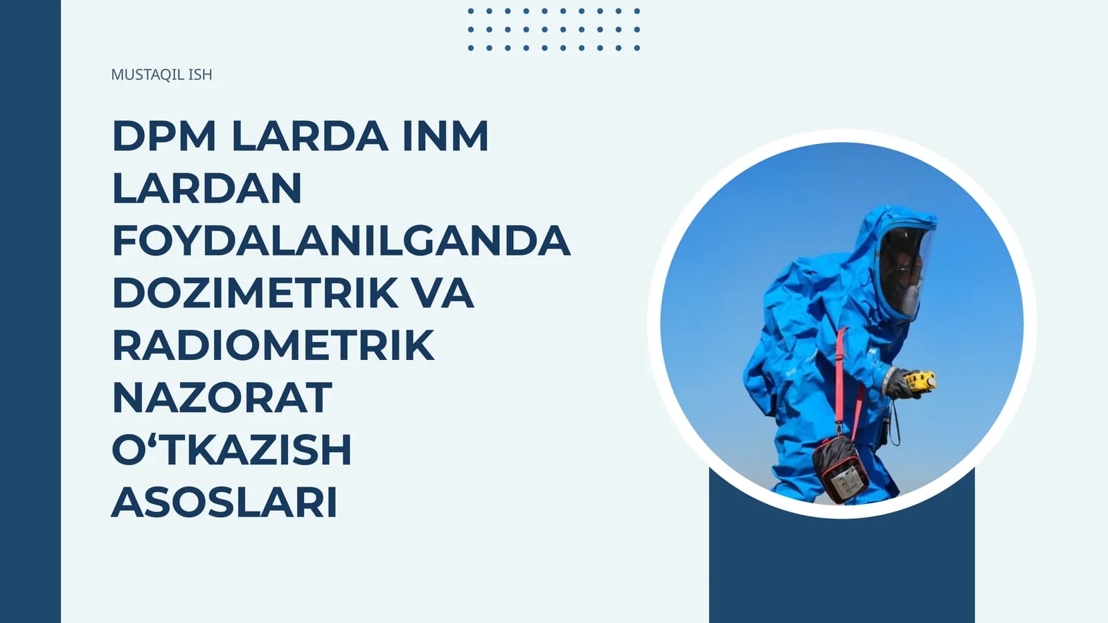 MUSTAQIL ISH DPM LARDA INM LARDAN FOYDALANILGANDA DOZIMETRIK VA RADIOMETRIK NAZORAT OʻTKAZISH ASOSLARI