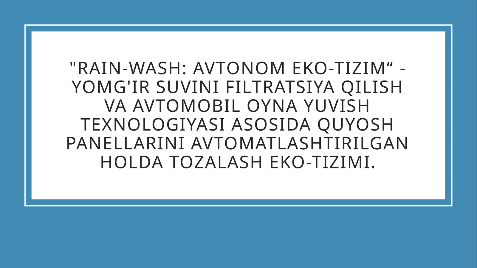 Yomg'ir suvini filtratsiya qilish va avtomobil oyna yuvish texnologiyasi asosida quyosh panellarini avtomatlashtirilgan holda tozalash eko-tizimi.