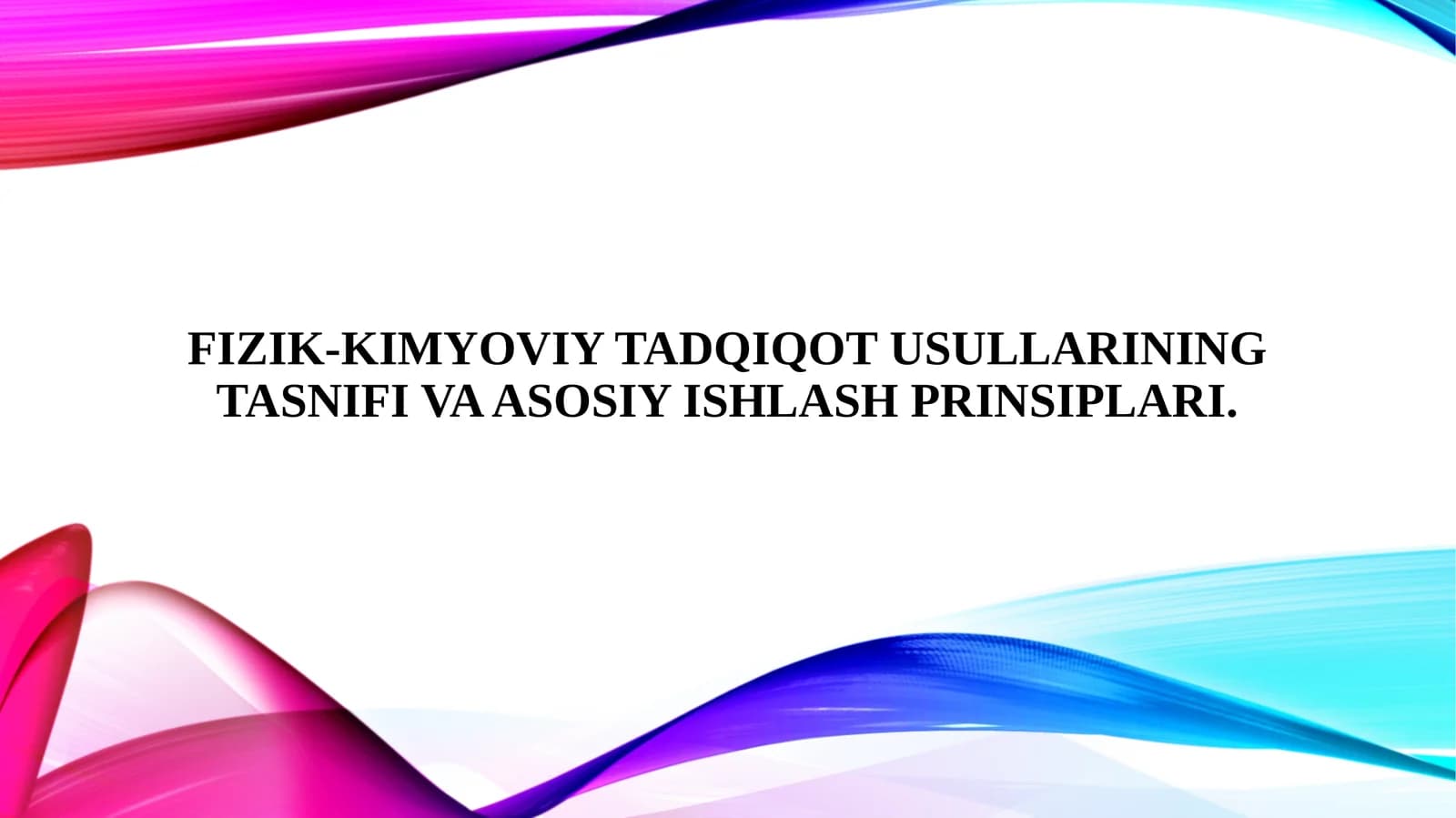 Fizik-kimyoviy tadqiqot usullarining tasnifi va asosiy ishlash prinsiplari.