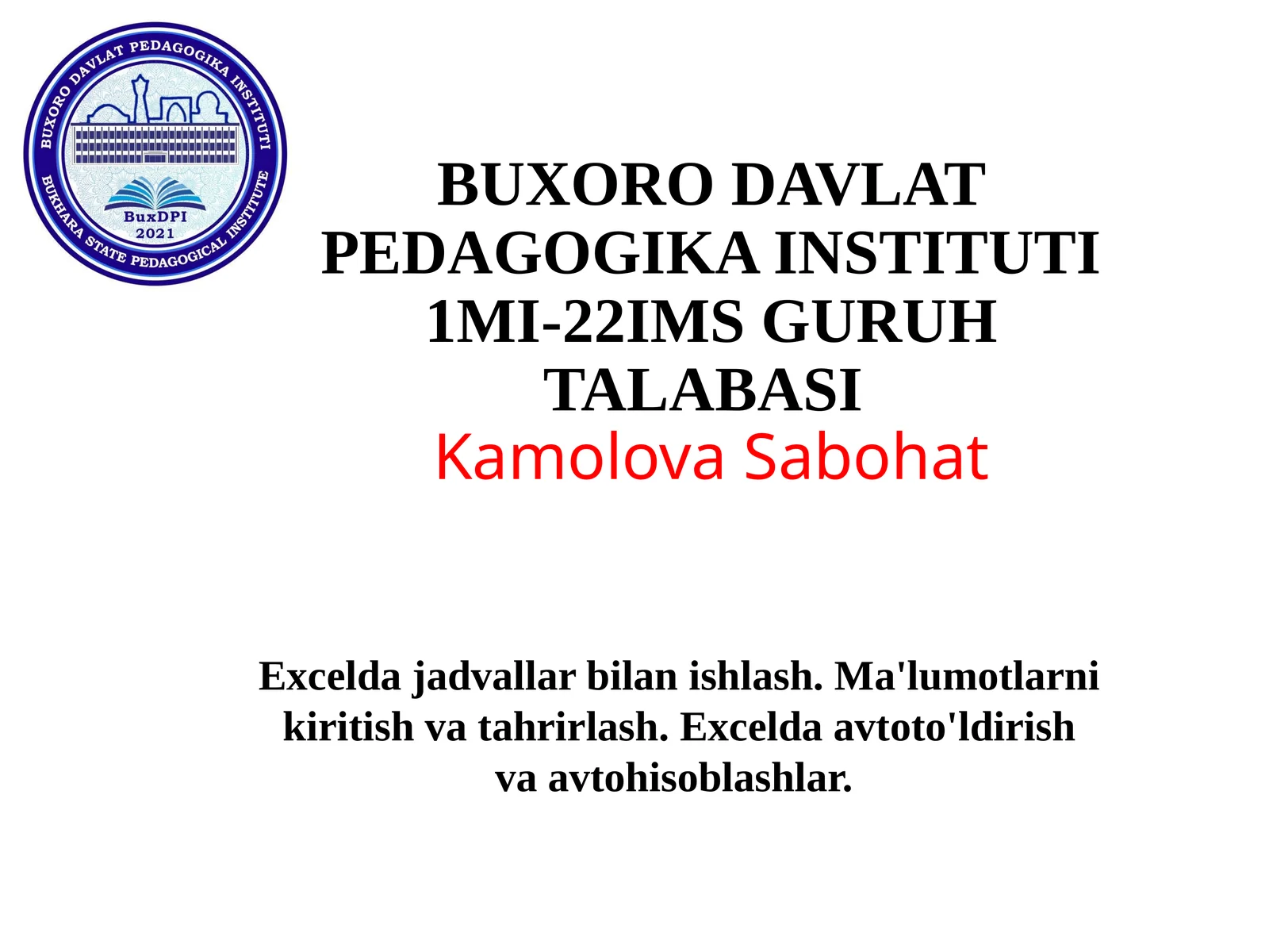 BUXORO DAVLAT PEDAGOGIKA INSTITUTI 1MI-22IMS GURUH TALABASI