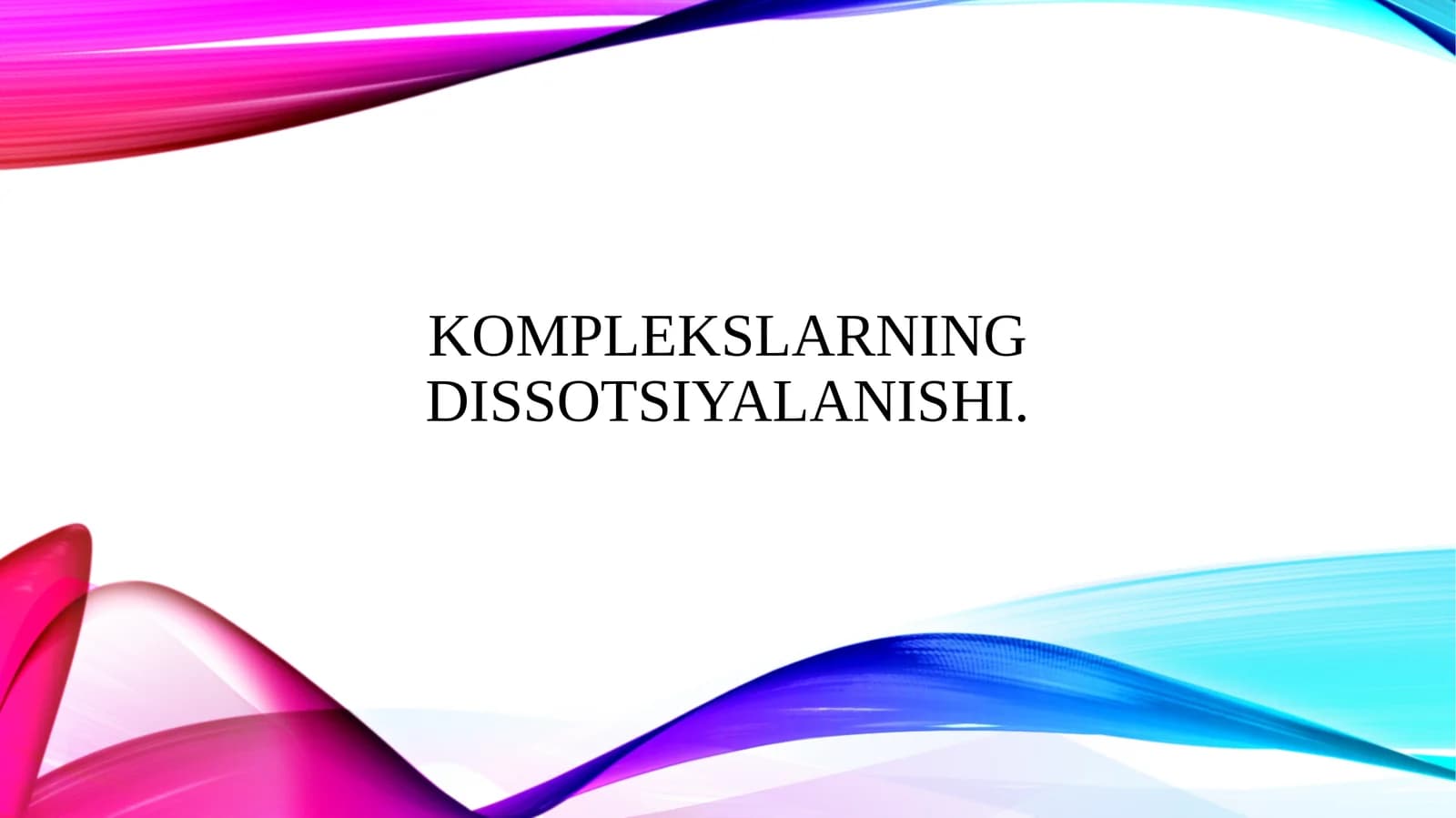 Komplekslarning dissotsiyalanishi.