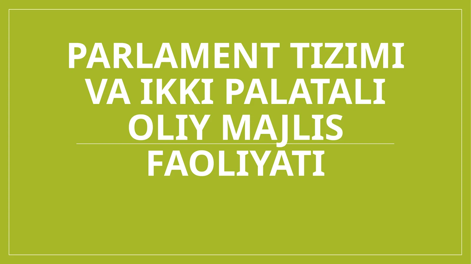 Parlament tizimi va ikki palatali oliy majlis faoliyati
