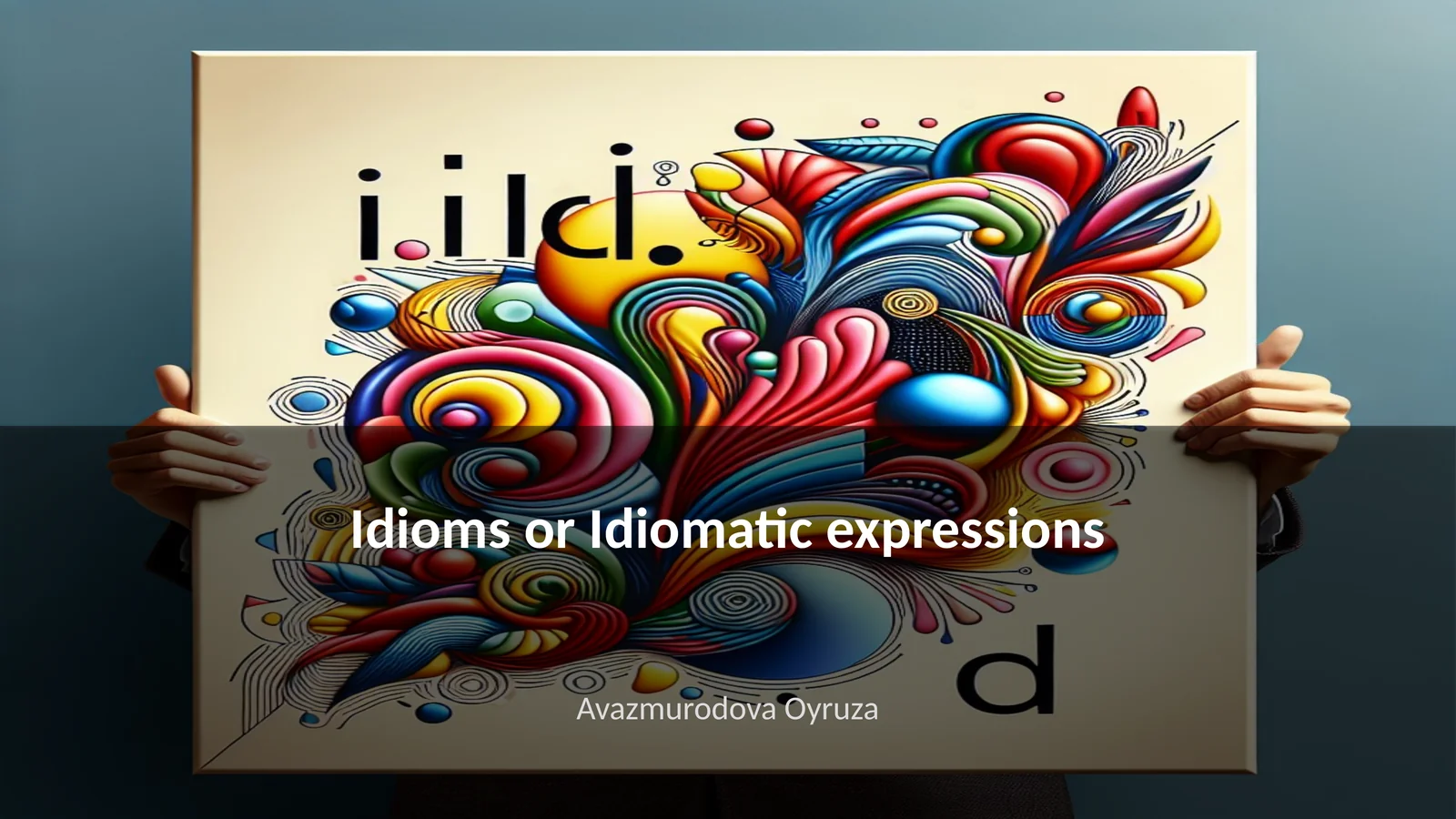 Idioms or Idiomatic expressions