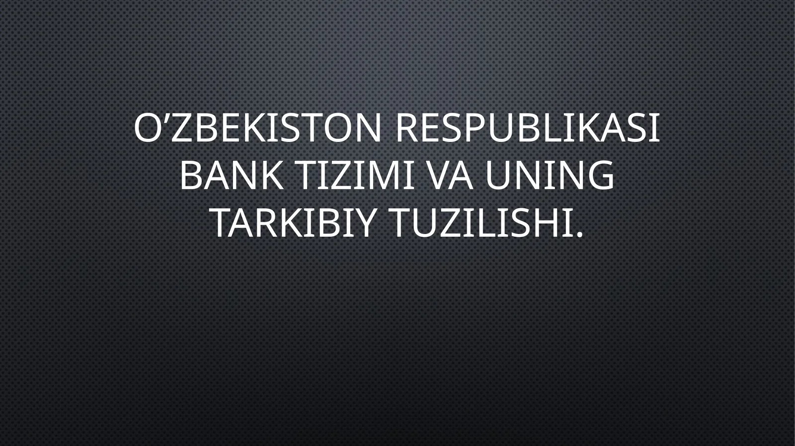 O‘zbekistonRespublikasibanktizimivauningtarkibiytuzilishi