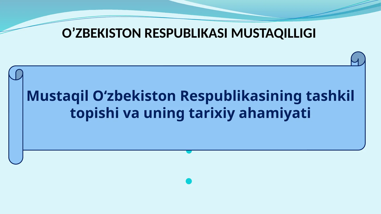 Mustaqil O‘zbekiston Respublikasining tashkil topishi va uning tarixiy ahamiyati