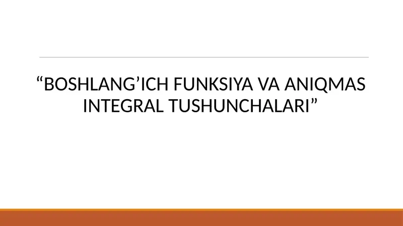 BOSHLANG’ICH FUNKSIYA VA ANIQMAS INTEGRAL TUSHUNCHALARI