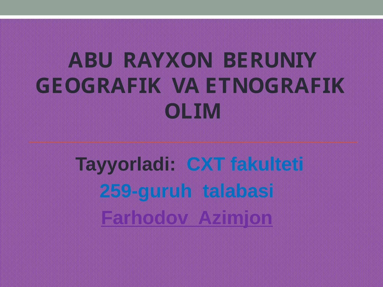 ABU RAYXON BERUNIY GEOGRAFIK VA ETNOGRAFIK OLIM